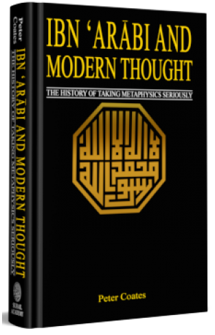 Ibn Arabi and Modern Thought The History of Taking Metaphysics Seriouly 